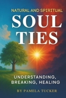 Natural and Spiritual Soul Ties B0FH6MNFZV Book Cover
