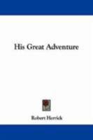 His Great Adventure (The Works Of Robert Herrick) 1432547631 Book Cover