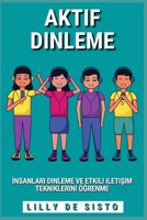 Aktif Dinleme: İnsanları dinleme ve etkili iletişim tekniklerini öğrenme B0BXBJ5TYD Book Cover