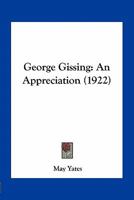 George Gissing: An Appreciation (1922) 1140143549 Book Cover