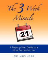 The 3-Week Miracle: A Step-by-Step Guide to a More Successful Life 0983682402 Book Cover