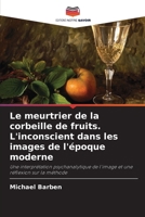 Le meurtrier de la corbeille de fruits. L'inconscient dans les images de l'époque moderne (French Edition) 6209911552 Book Cover