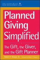 Planned Giving Simplified: The Gift, The Giver, and the Gift Planner(AFP/Wiley Fund Development Series) (The AFP/Wiley Fund Development Series) 047116674X Book Cover