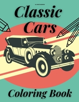 Classic Cars Coloring Book: Perfect Gift for Kids and Adults Who Loves Old Vintage Vehicles B08NWWC8S7 Book Cover