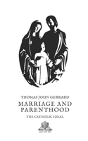 Marriage and Parenthood: The Cathlolic Ideal 1466456965 Book Cover