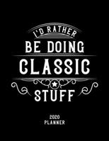 I'd Rather Be Doing Classic Stuff 2020 Planner: Classic Fan 2020 Planner, Funny Design, 2020 Planner for Classic Lover, Christmas Gift for Classic Lover 1678677116 Book Cover