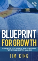 Blueprint for Growth: Lessons on Life, Ministry and Leadership for Young Christian Leaders 1913151395 Book Cover