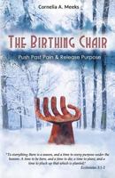 The Birthing Chair: Push Past Pain & Release Purpose 1535604778 Book Cover