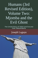 Humans (3rd Revised Edition), Volume Two: Mjomba and the Evil Ghost: The Untold Story of Adam and Eve and their Descendants 1735564907 Book Cover