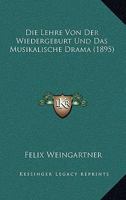 Die Lehre Von Der Wiedergeburt Und Das Musikalische Drama (1895) 1166725375 Book Cover