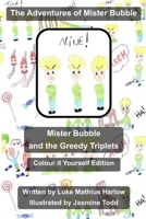 The Adventures of Mister Bubble - Mister Bubble and the Greedy Triplets: Colour It Yourself Edition 1517198542 Book Cover