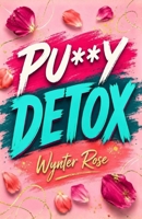 Pu**y Detox B0H9CMWKZT Book Cover