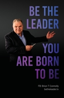 Be the Leader You Are Born to Be 0578671263 Book Cover