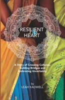 Resilient Heart: A Story of Crossing Cultures, Building Bridges and Embracing Uncertainty B08JF8B3K6 Book Cover