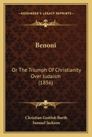 Benoni: Or The Triumph Of Christianity Over Judaism 1120266556 Book Cover