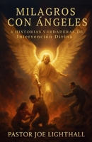 Milagros con Ángeles: Historias Verdaderas de Intervención Divina (Cuando El Cielo Interviene) (Spanish Edition) 191821963X Book Cover