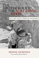 Brotherhood of the Screaming Abyss: My Life with Terrence McKenna 1957869011 Book Cover