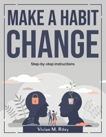 Make a habit change: Step-by-step instructions 1804380784 Book Cover