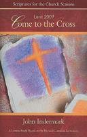 Come to the Cross Lent 2009: Scriptures for the Church Seasons 0687648084 Book Cover