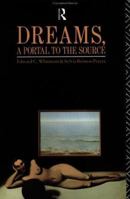 Dreams, A Portal to the Source: A Guide to Dream Interpretation 0415064538 Book Cover