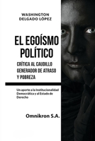 EL EGOÍSMO POLÍTICO: Descubra las claves que todo ciudadano debe saber para evitar el atraso y la pobreza individual, familiar y colectiva. B08M8CRP45 Book Cover