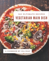365 Ultimate Vegetarian Main Dish Recipes: Discover Vegetarian Main Dish Cookbook NOW! B08GFX3N1Z Book Cover
