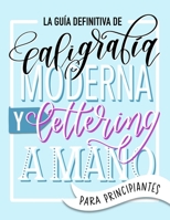 La guía definitiva de caligrafía moderna y lettering a mano para principiantes: Aprende a dibujar letras: un cuaderno de actividades que incluye ... para practicar y proyectos 1646081536 Book Cover