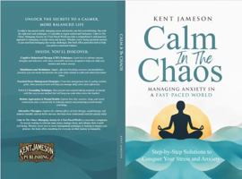 Calm in the Chaos: Managing Anxiety in a Fast-Paced World 1965920012 Book Cover