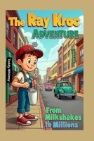 The Ray Kroc Adventure: From Milkshakes to Million B0F5RHPYHB Book Cover