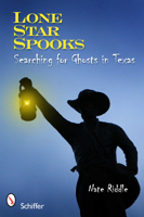 Lone Star Spooks: Searching for Ghosts in Texas 0764337440 Book Cover