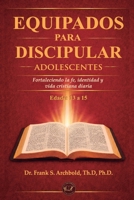 Equipados para Discipular (ADOLESCENTES 13-15) Español: Fortaleciendo la fe, identidad y vida diaria (Spanish Edition) 1971265179 Book Cover