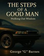 THE STEPS OF A GOOD MAN: Walking Out Wisdom B0G13GWKSM Book Cover