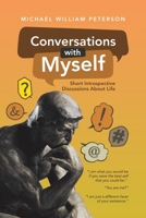 Conversations with Myself: Short Introspective Discussions About Life 1532087020 Book Cover