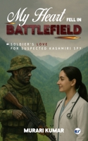 My Heart Fell in Battlefield: Soldier's Love for Suspected Kashmiri Spy 936707462X Book Cover