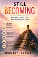 Still Becoming: The Quiet Choices That Build Remarkable Careers B0H8JSXSPM Book Cover