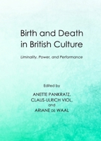 Birth and Death in British Culture: Liminality, Power, and Performance 1443838888 Book Cover