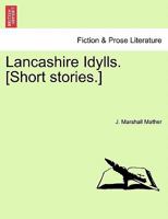 Lancashire Idylls. [Short stories.] 124137810X Book Cover