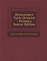 Dictionnaire Turk-Oriental - Primary Source Edition 1294384783 Book Cover