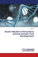 Auxin-ethylene interactions during tomato fruit development 6139826519 Book Cover