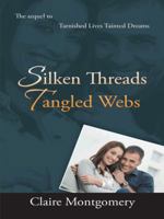 Silken Threads Tangled Webs: The Sequel to Tarnished Lives, Tainted Dreams 1496984668 Book Cover