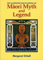 The Illustrated Encyclopedia of Maori Myth and Legend 0908812477 Book Cover