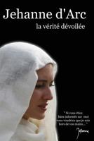 Jehanne d'Arc: La v�rit� d�voil�e 1530769779 Book Cover