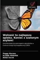 Wolno&#347;c to najlepsza opieka. Koniec z szalonym azylem! 6203220426 Book Cover