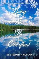 Living In The Overflow: Abundance Is For You 1475078773 Book Cover