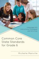 Common Core State Standards for Grade 6: Language Arts Instructional Strategies and Activities 1475810156 Book Cover