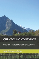 CUENTOS NO CONTADOS: CUENTO HISTORIAS COMO CUENTOS (Spanish Edition) 6287684453 Book Cover
