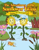 The Adventures of the Sunflower Twins: Finding the Waterfall Pond: Finding the Waterfall Pond 1465362088 Book Cover