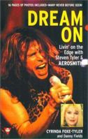 Dream on: Livin' on the Edge With Steven Tyler and Aerosmith 0425171426 Book Cover