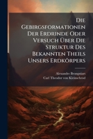 Die Gebirgsformationen Der Erdrinde, Oder Versuch Uber Die Struktur Des Bekannten Theils Unsers Erdkorpers (1830) 1248006771 Book Cover