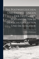 Die Postwertzeichen Und Entwertungen Der Deutschen Postanstalten In Den Schutzgebieten Und Im Auslande 1018585206 Book Cover